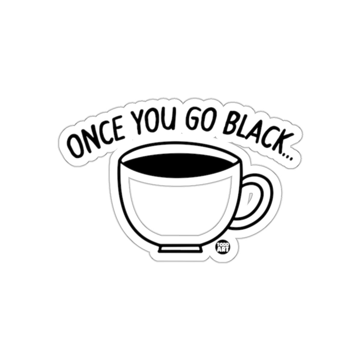 Once You Go Black Coffee Design Sticker
