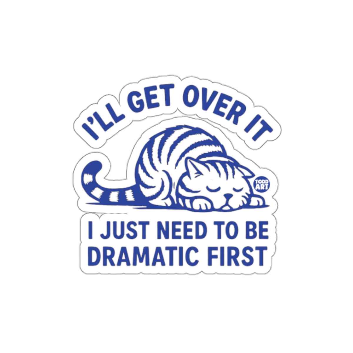 I'll Get Over It Dramatic Cat Sticker