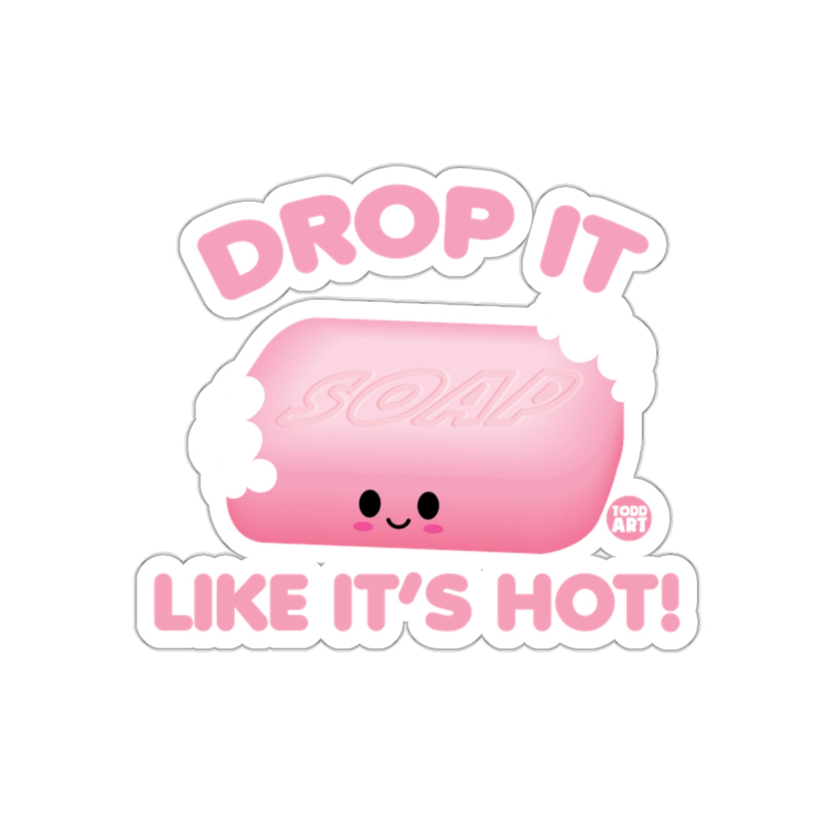 Drop It Like It's Hot Soap Sticker with Cute Design