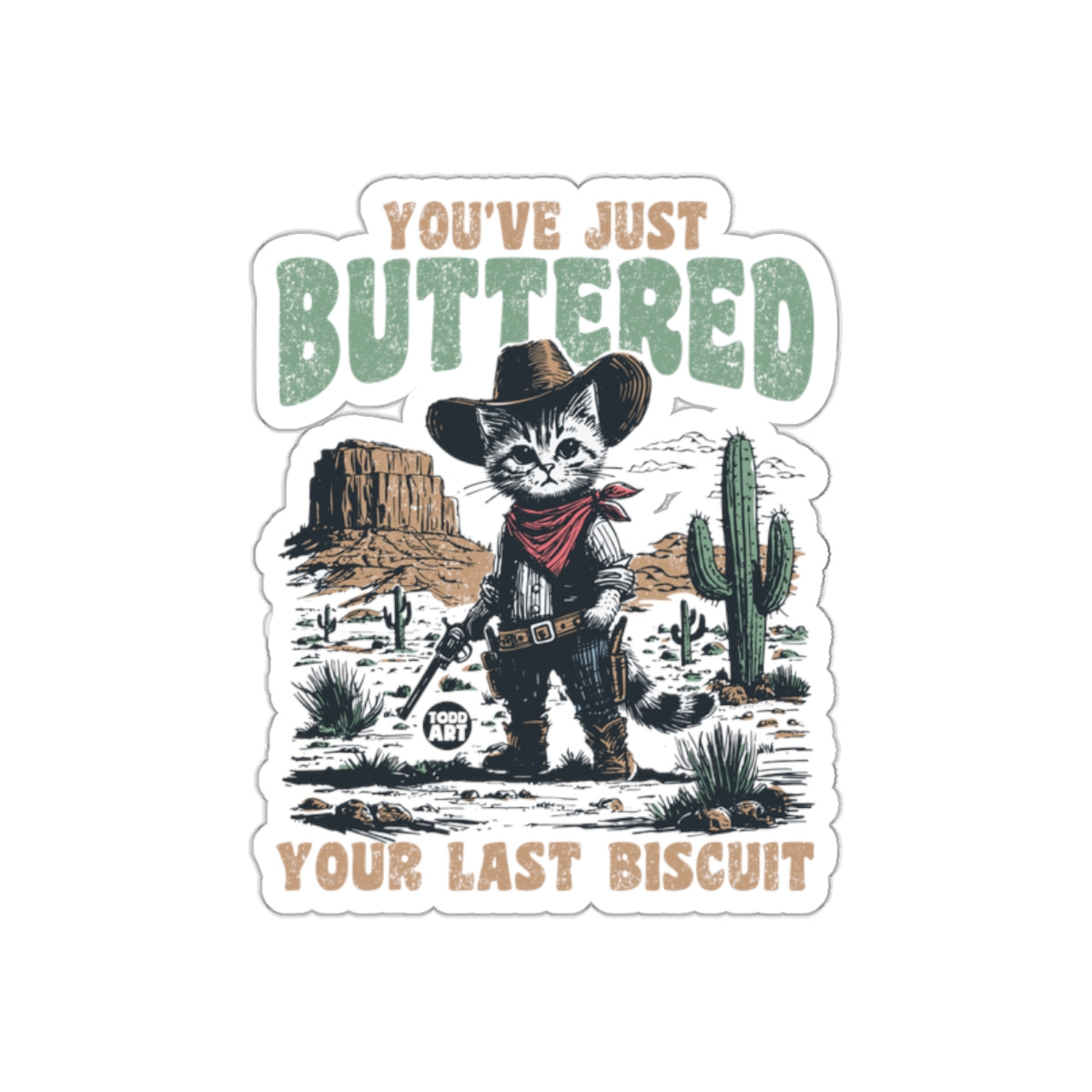 You've Just Buttered Your Last Biscuit Sticker