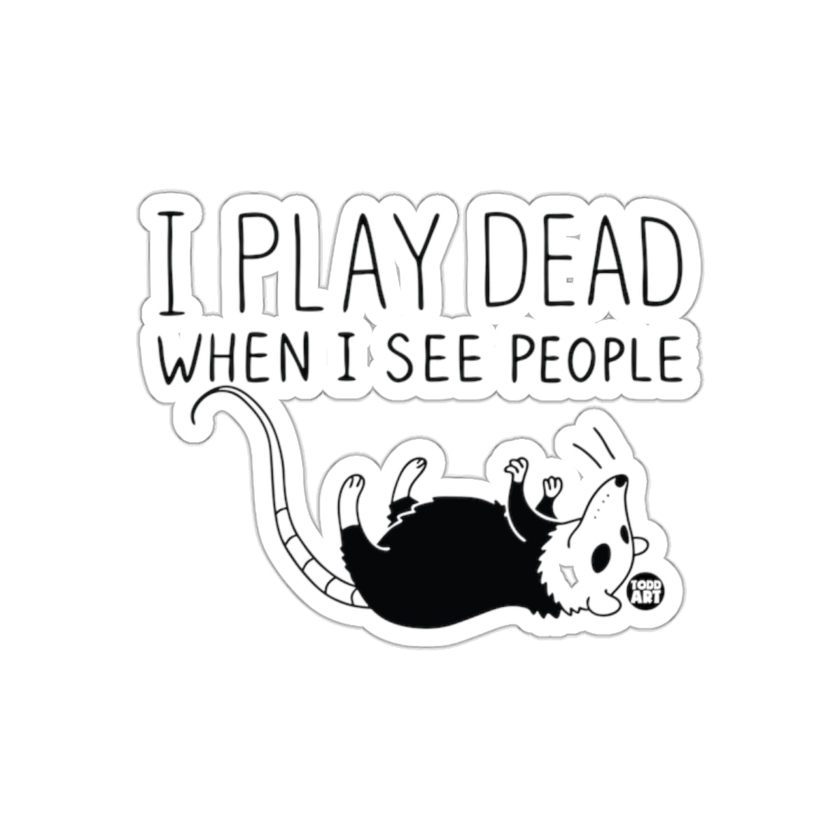 I Play Dead When I See People Opossum Cartoon sticker