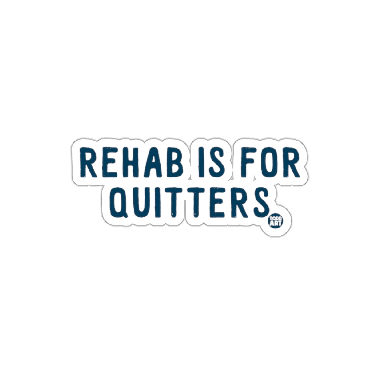 Rehab Is For Quitters Sticker Sensational Message