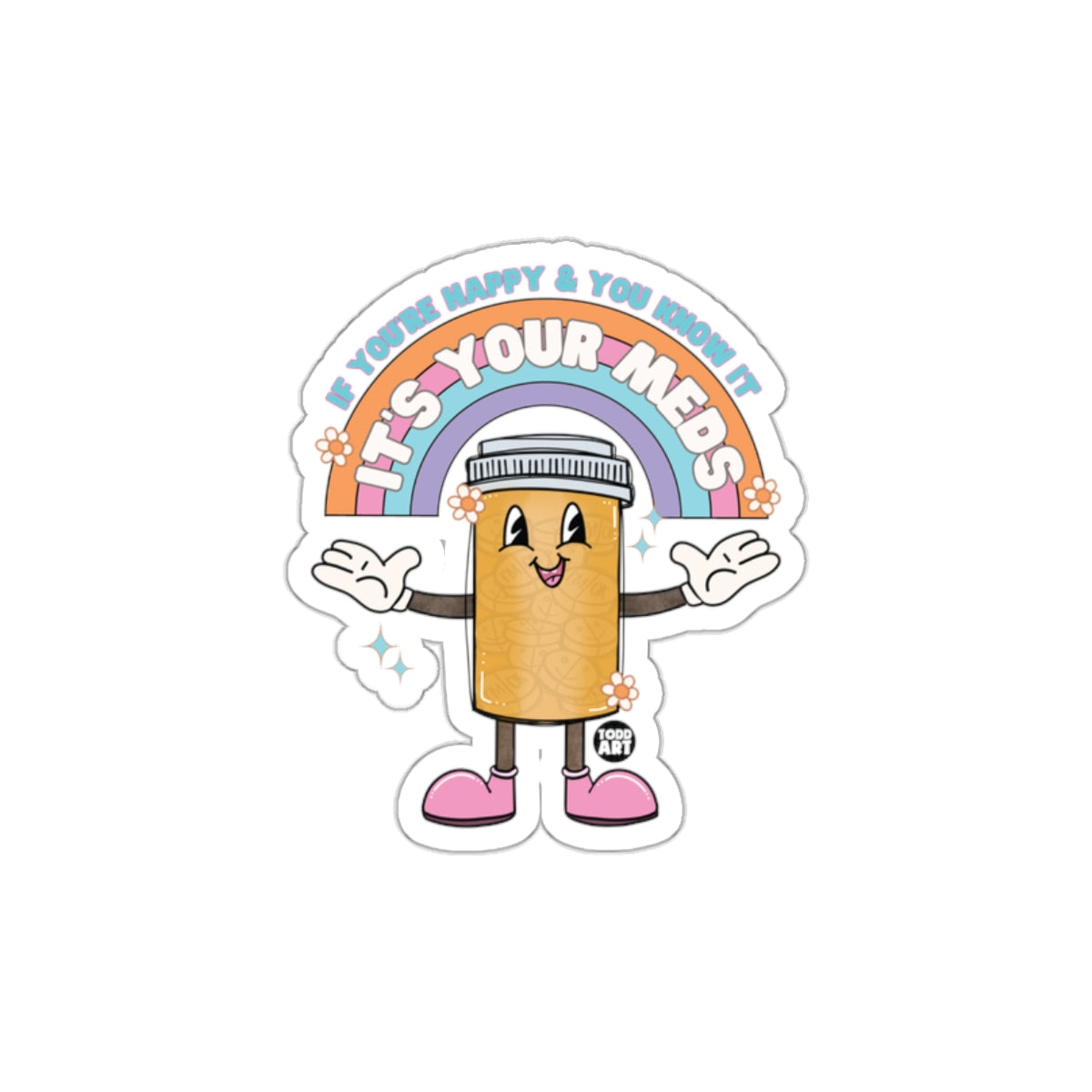 If You're Happy It's Your Meds Sticker Fun Design