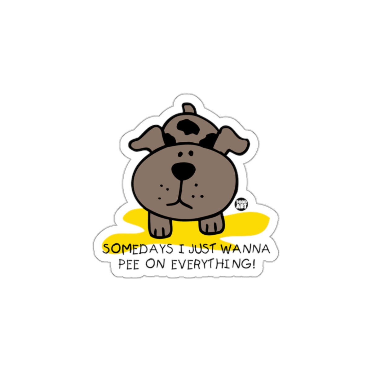 Somedays I Just Wanna Pee on Everything Sticker
