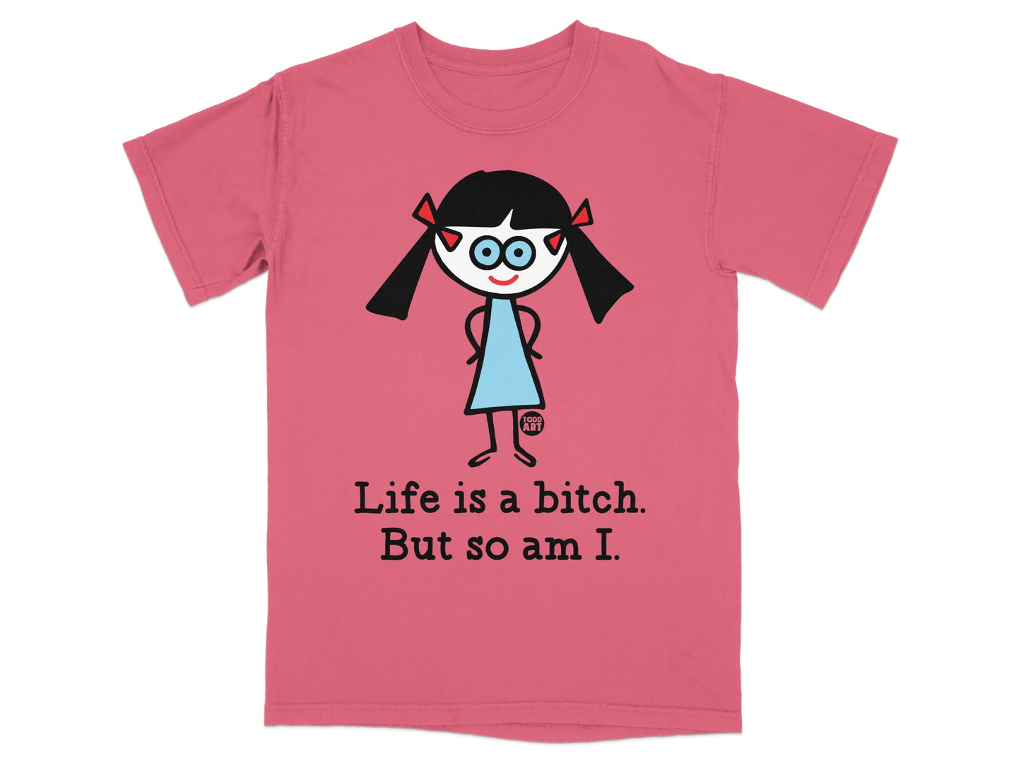 Life is a bitch But so am I shirt