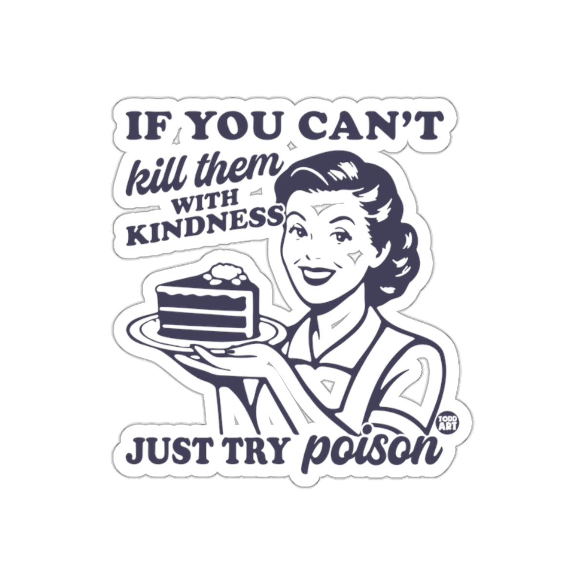 If You Can't Kill Them with Kindness Just Try Poison sticker