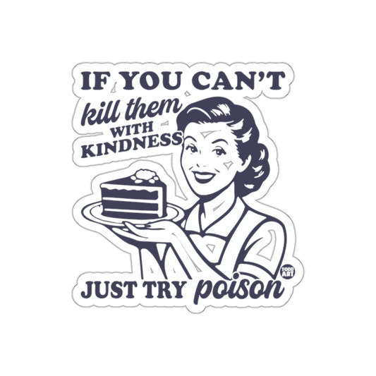 If You Can't Kill Them with Kindness Just Try Poison sticker