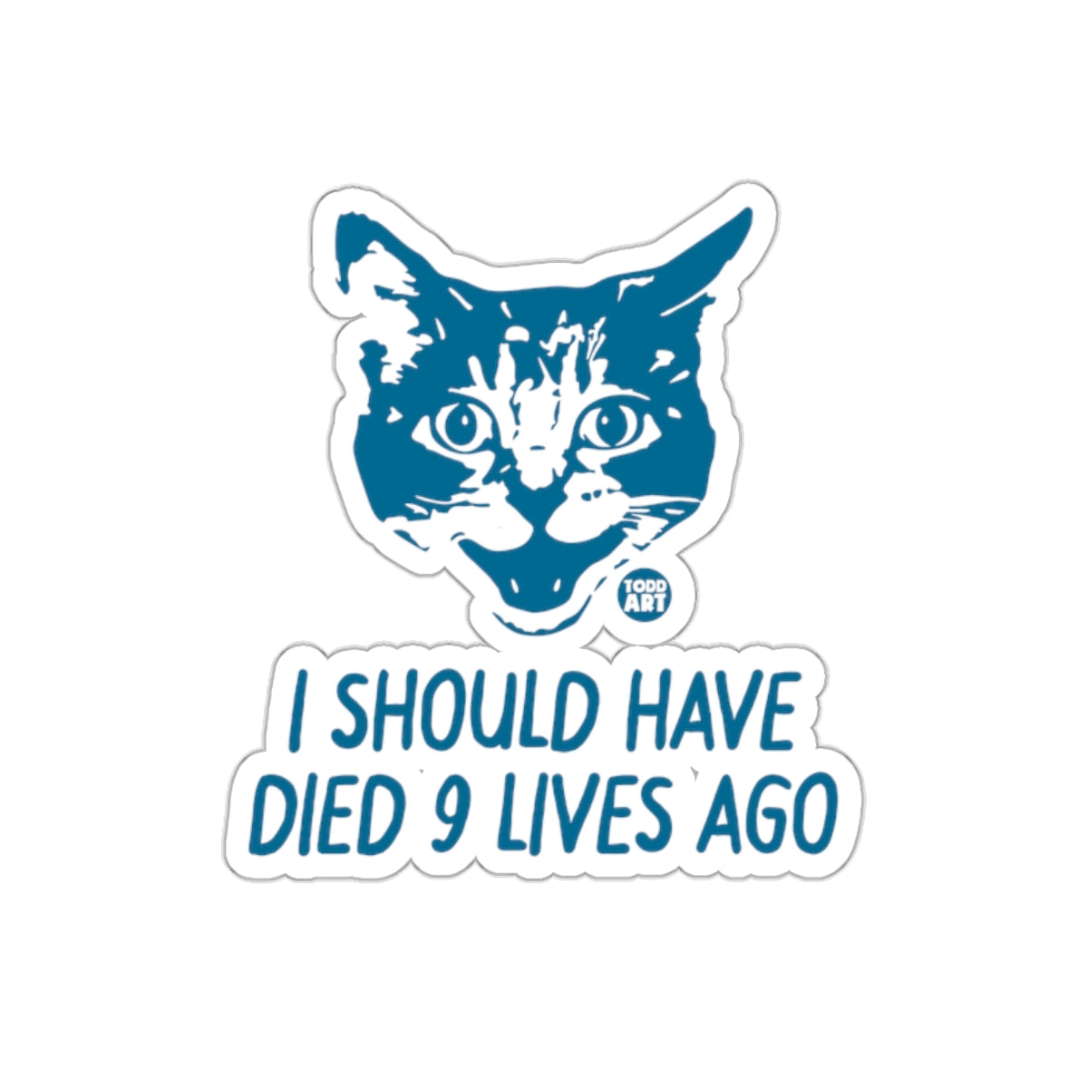 Todd Art I Should Have Died 9 Lives Ago sticker