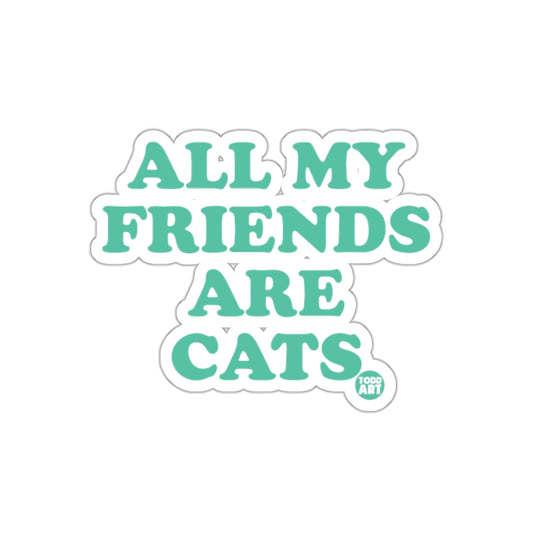 All My Friends Are Cats Funny Todd Art Design Stickers