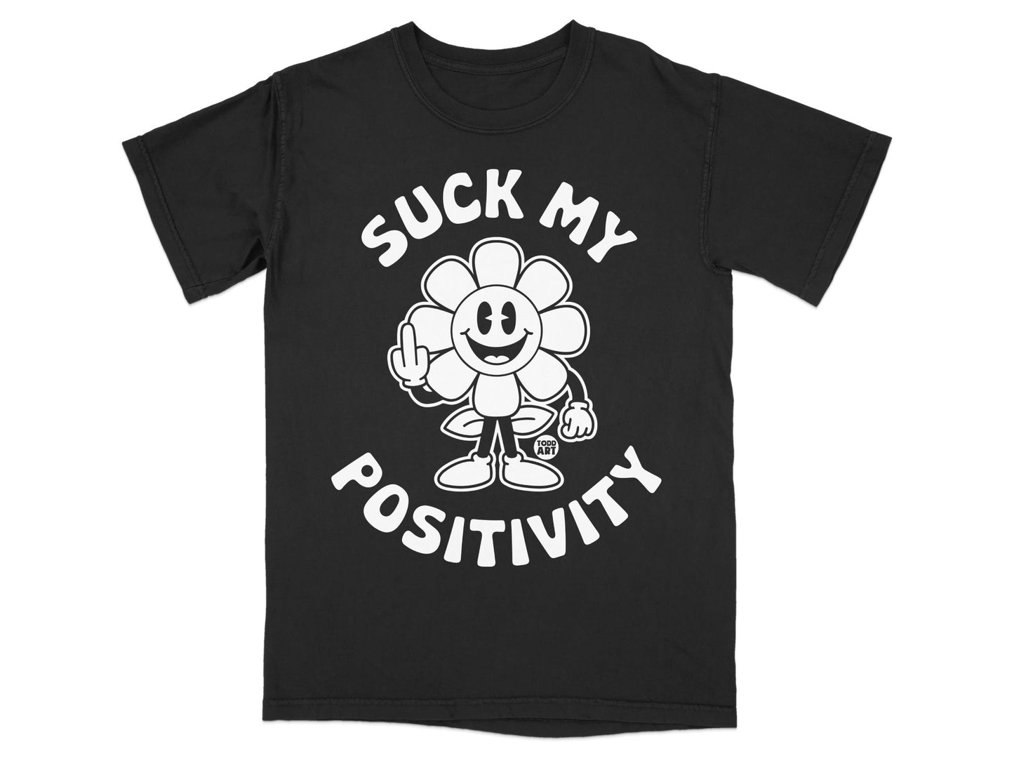 Black t-shirt with "SUCK MY POSITIVITY" and a smiling flower giving the middle finger.