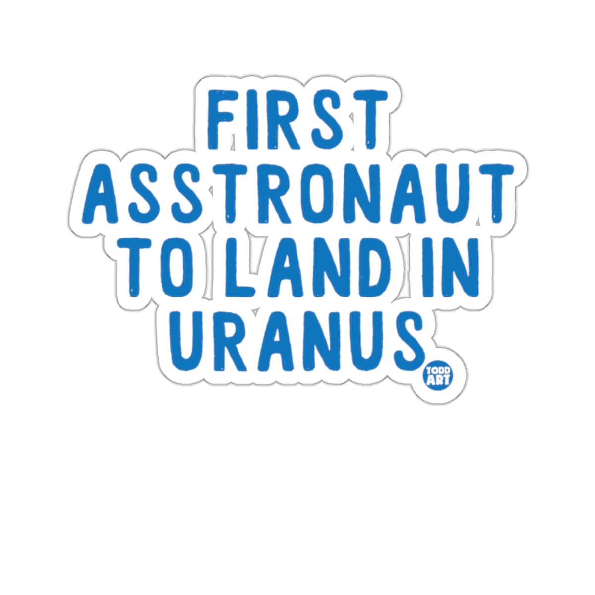First Asstronaut To Land In Uranus Sticker