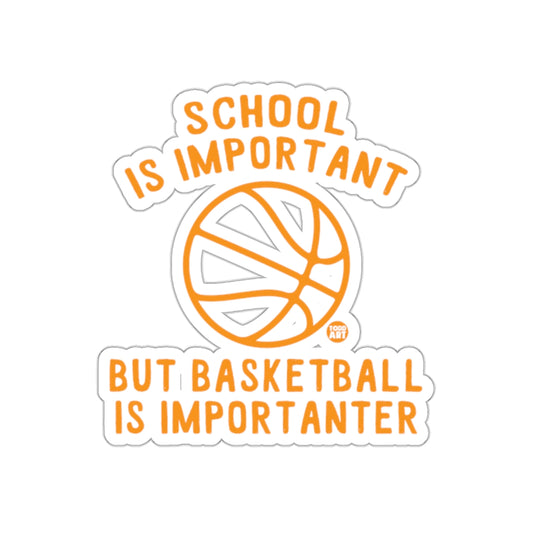 School Is Important But Basketball Is Importanter Stickers