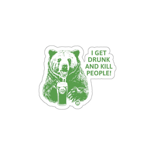 I Get Drunk And Kill People Bear Sticker