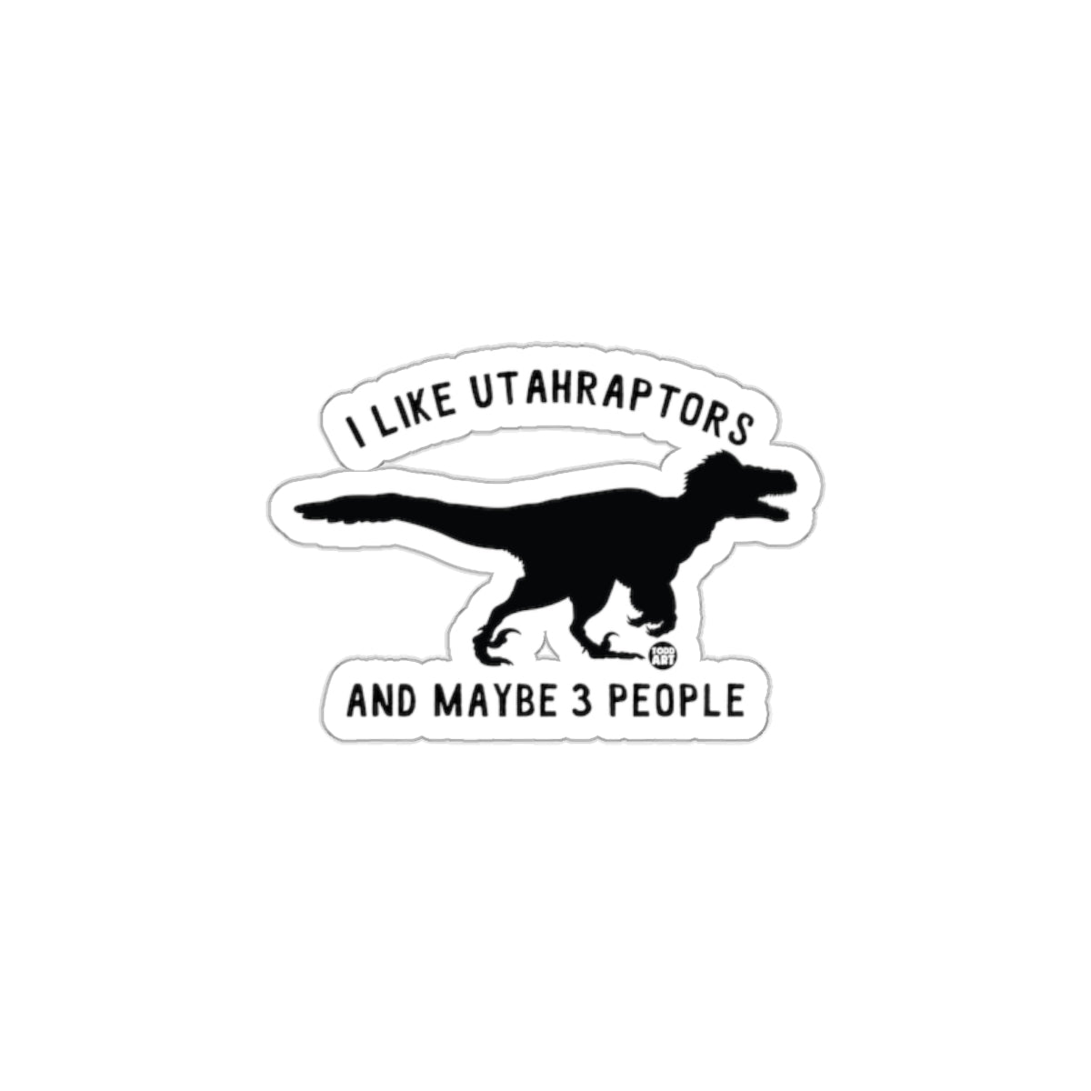 I Like Utahraptors and Maybe 3 People Sticker Product