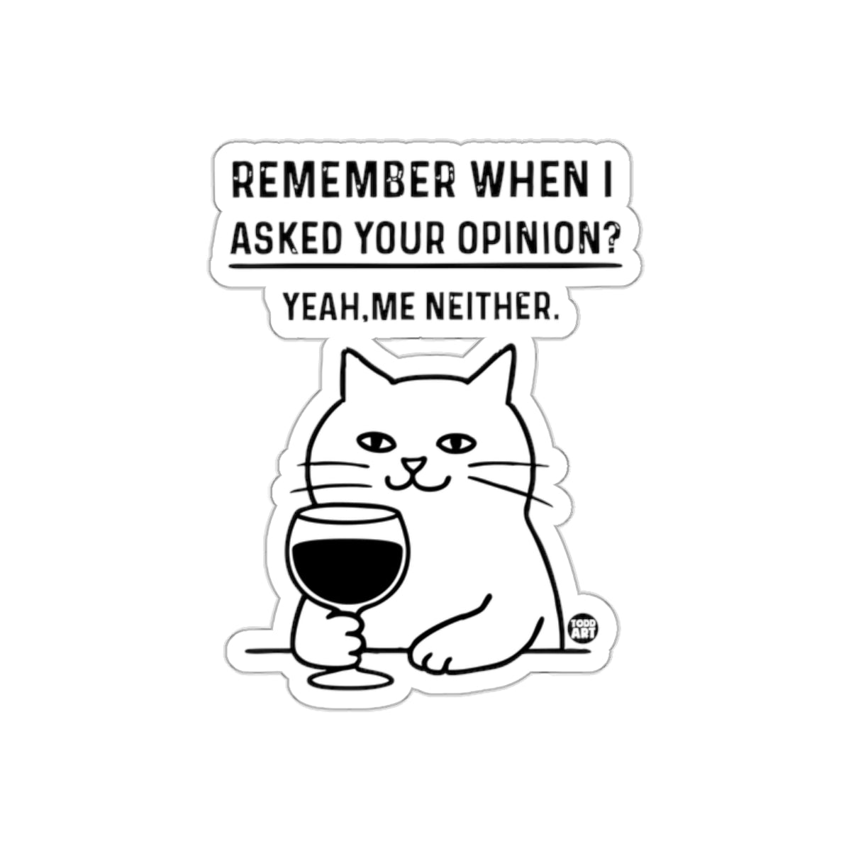 Remember When I Asked Your Opinion Funny Cat Wine Stickers