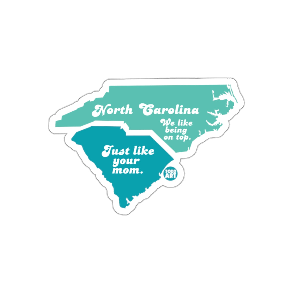 North Carolina We Like Being On Top Just Like Your Mom Sticker