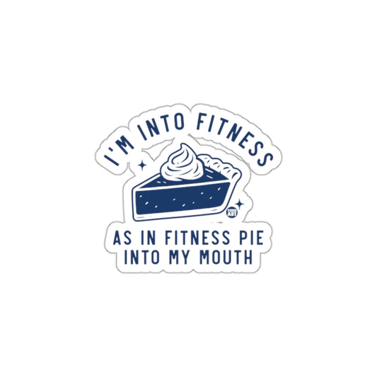 I'm Into Fitness As In Fitness Pie Into My Mouth Sticker