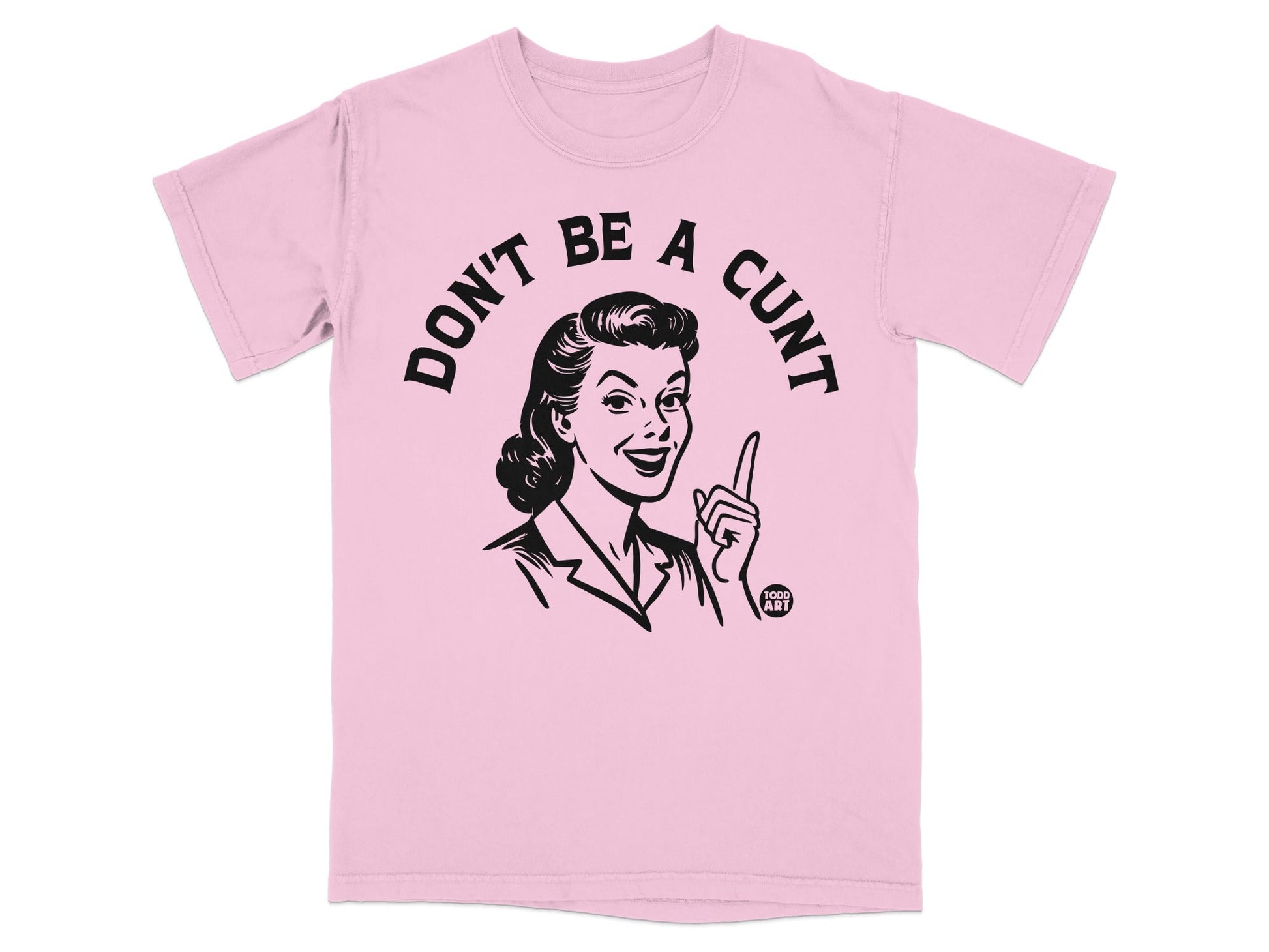 Pink t-shirt with "DON'T BE A CUNT" text and retro woman graphic.