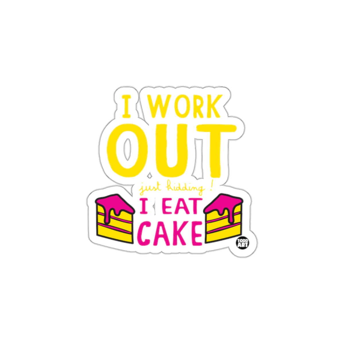 I Work Out Just Kidding I Eat Cake sticker