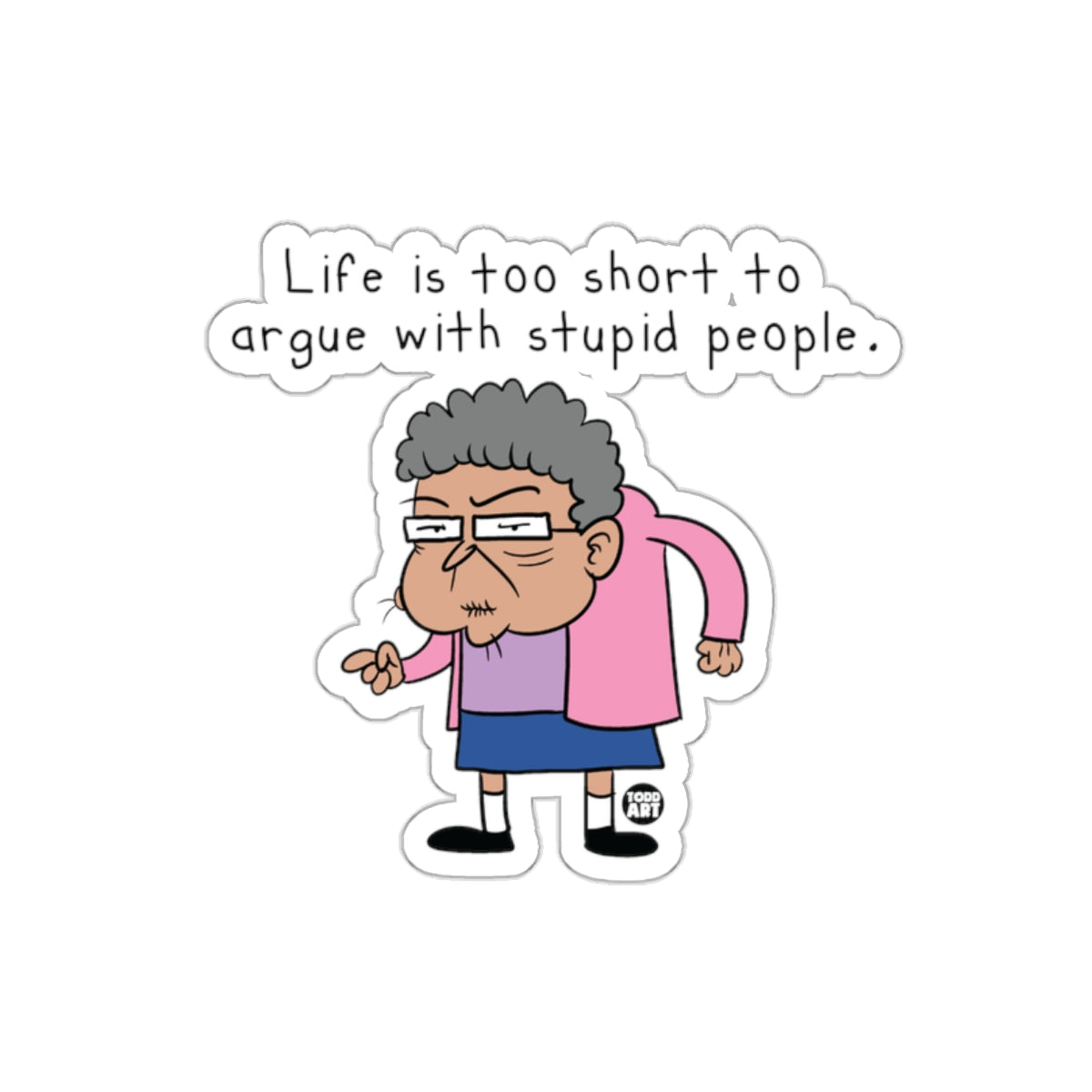 Life is too short to argue with stupid people sticker