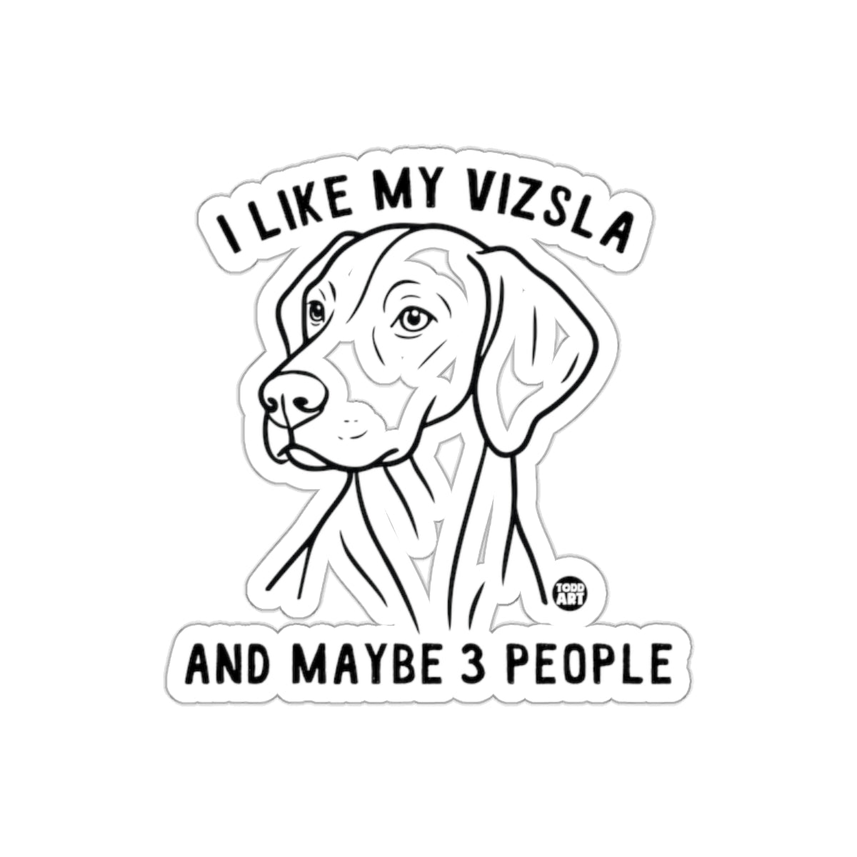 I Like My Vizsla And Maybe Three People Sticker