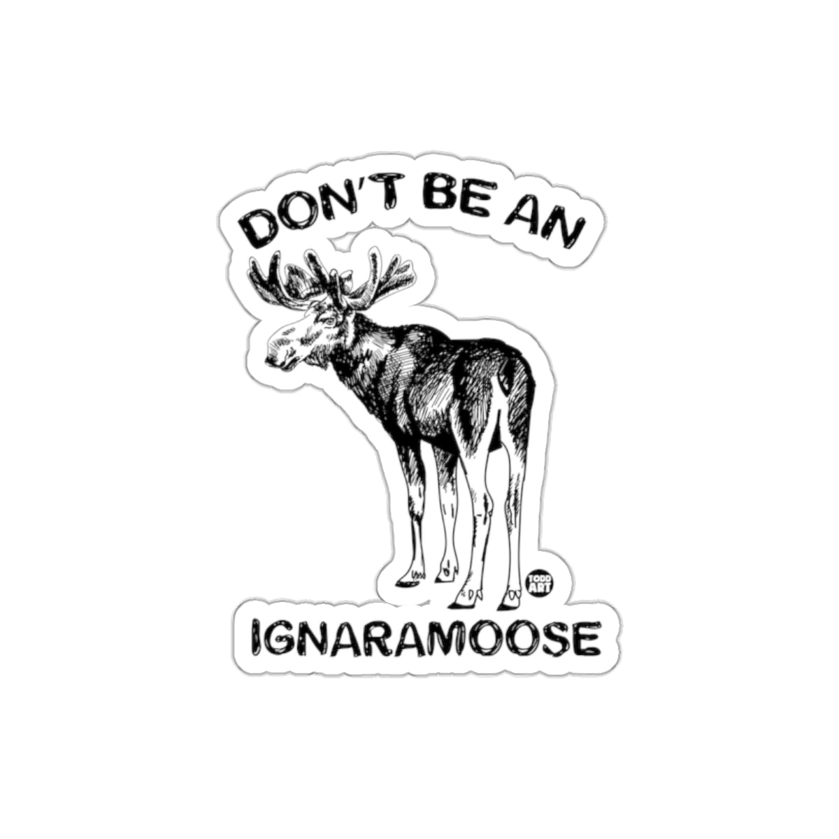 Humorous Don't Be An Ignaramoose Sticker Design