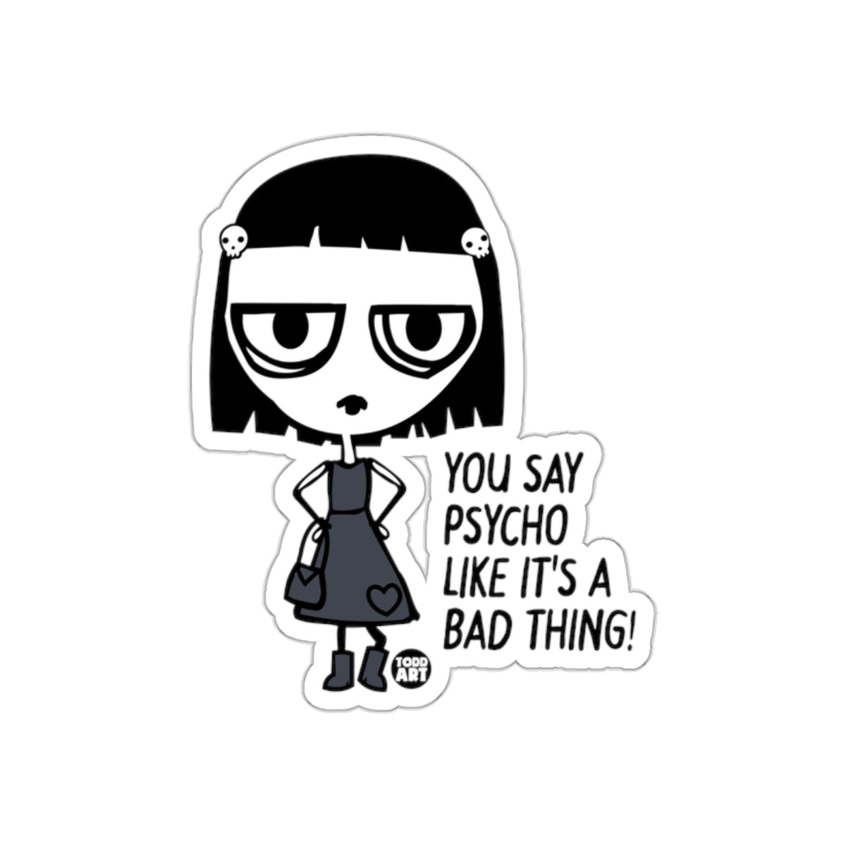 You Say Psycho Like It's A Bad Thing Sticker