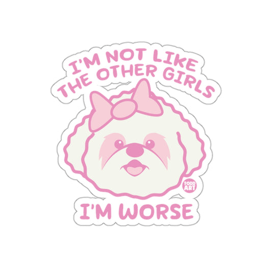 I'm Not Like The Other Girls I'm Worse Sticker