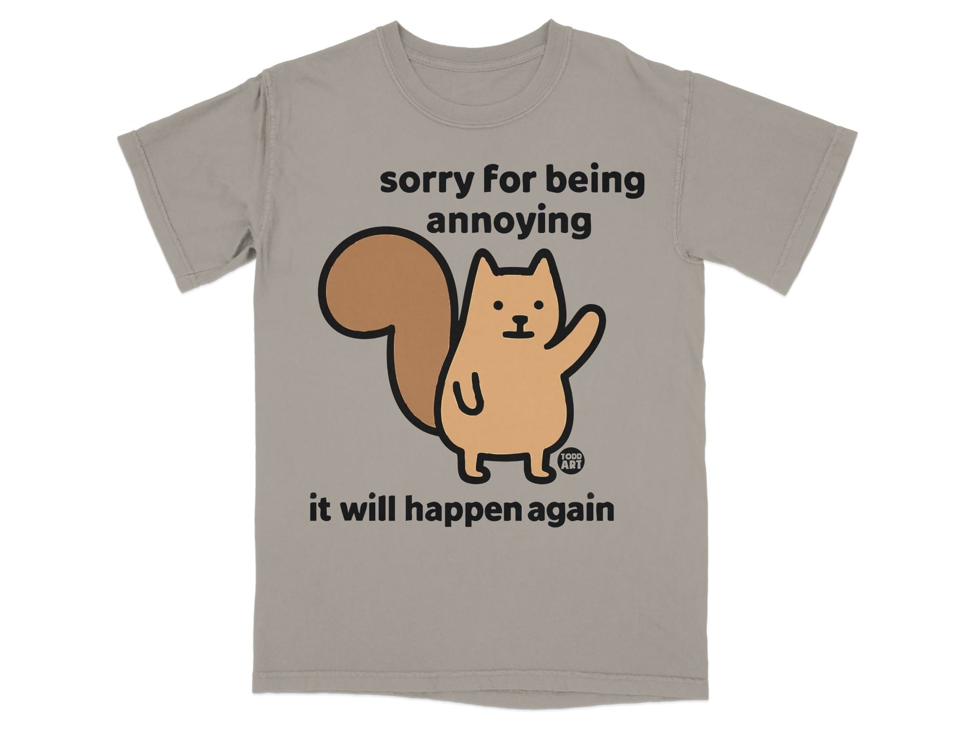 T-shirt with cartoon squirrel and text "sorry for being annoying it will happen again".