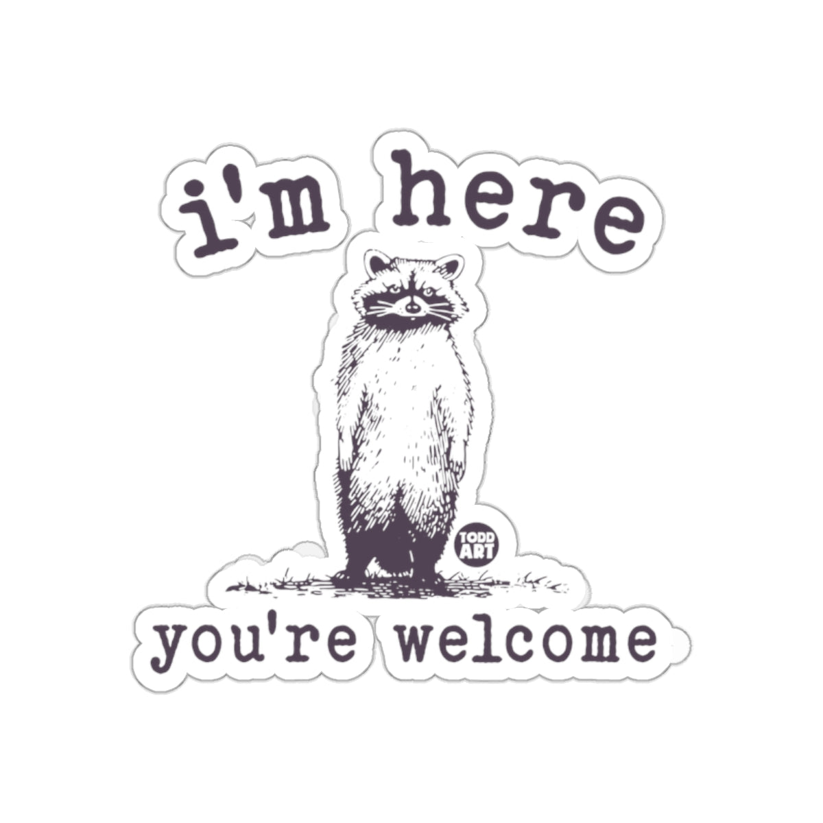 Raccoon I'm Here You're Welcome Funny Humor Image Stickers