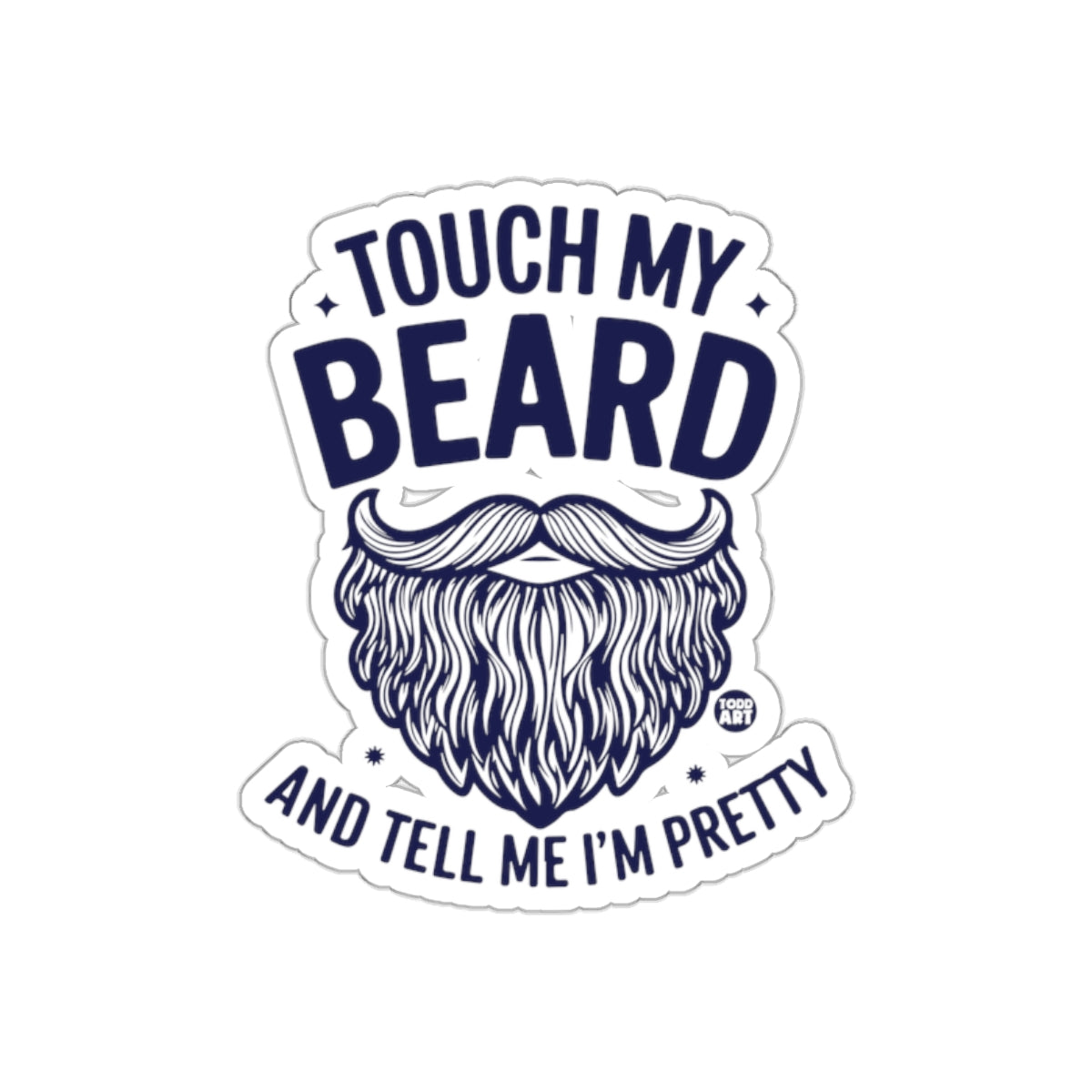 Touch My Beard And Tell Me Im Pretty Funny Stickers