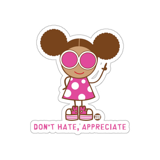 Don't Hate Appreciate Cute Fun Character Sticker