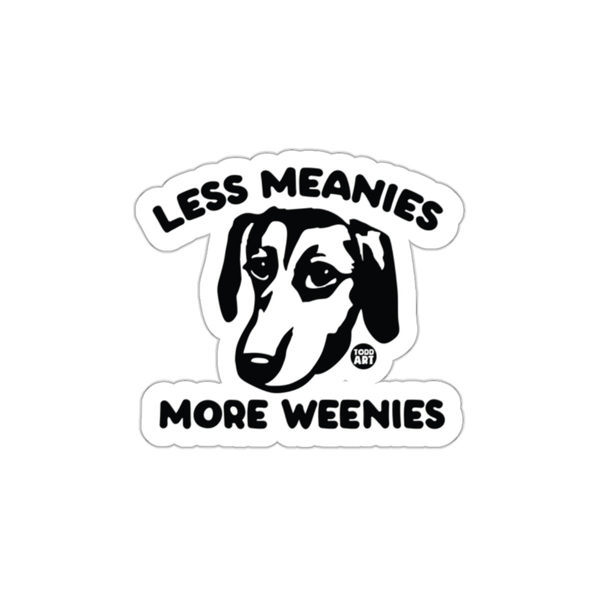 Less Meanies More Weenies Funny Inspirational Sticker