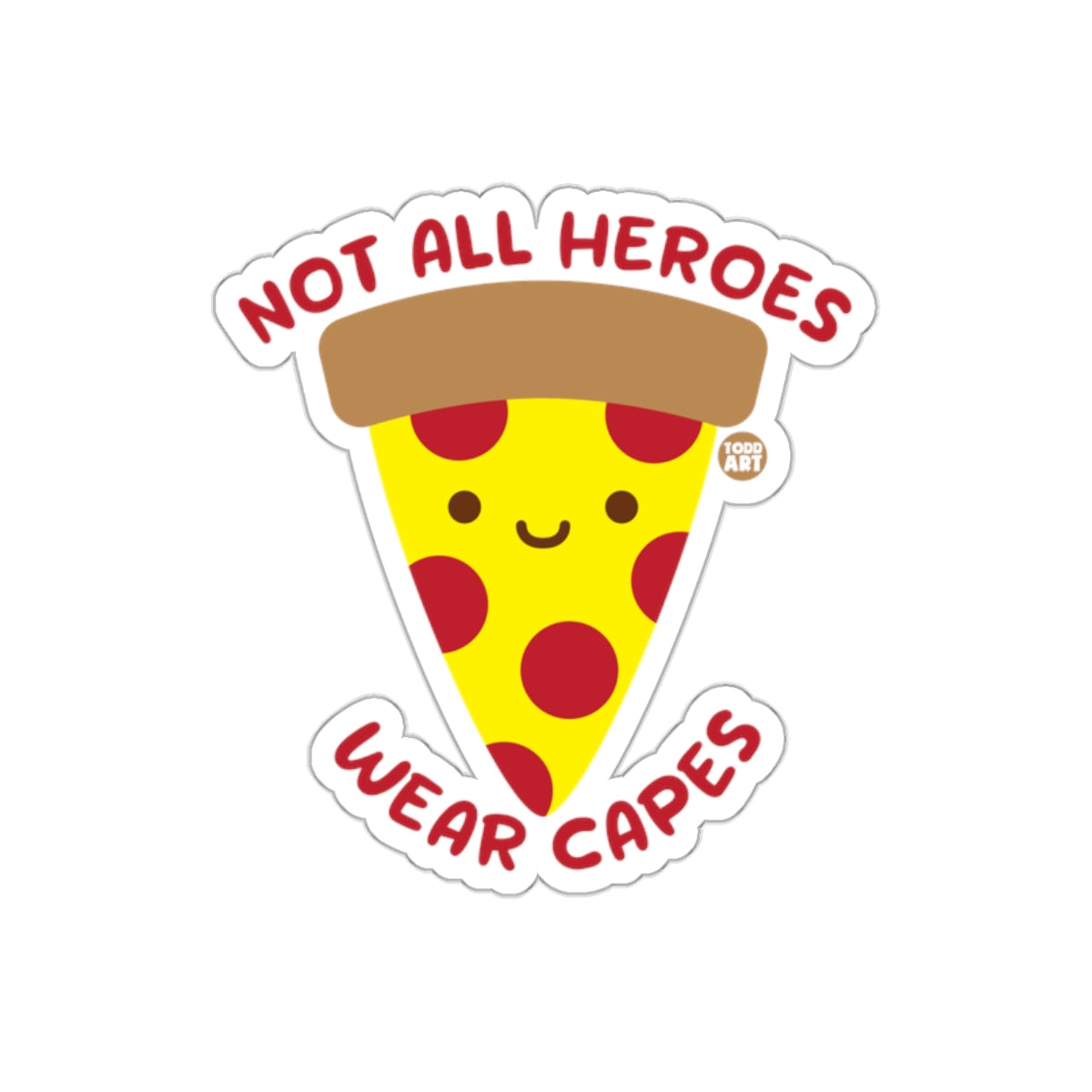 Not All Heroes Wear Capes Cute Pizza Slice sticker