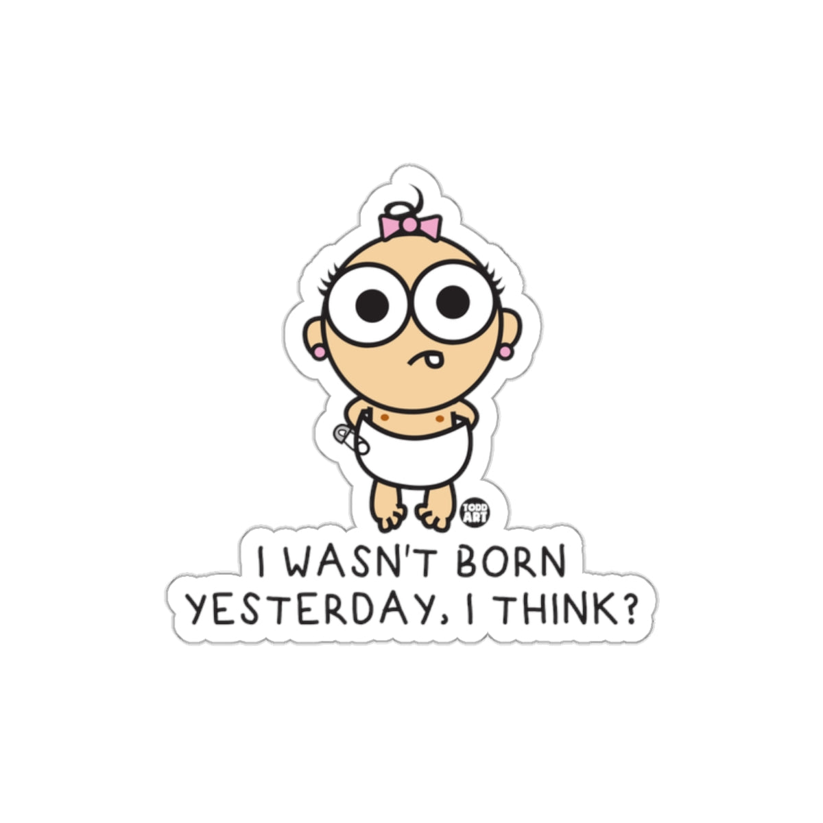 Funny Cartoon Sticker I Wasn't Born Yesterday Design
