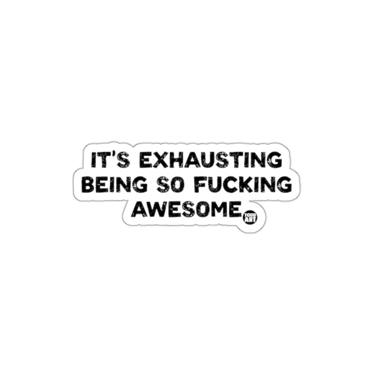It's Exhausting Being So Fucking Awesome sticker