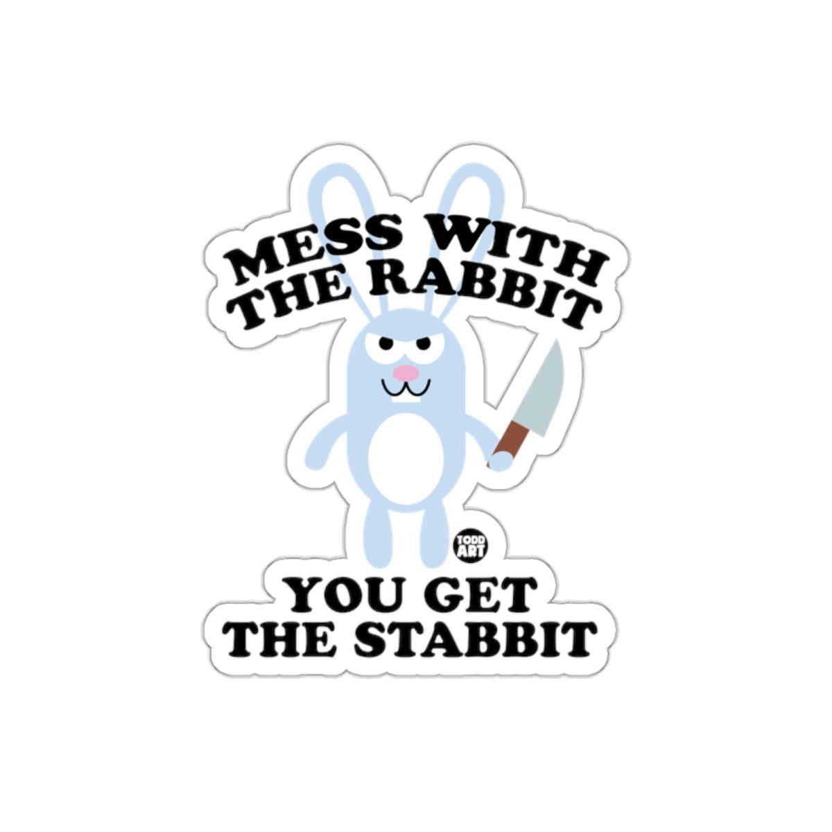 Mess With The Rabbit You Get The Stabbit Sticker