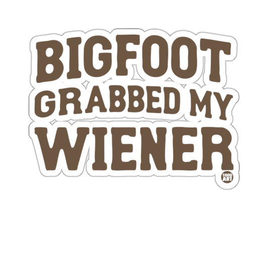 BIGFOOT GRABBED MY WIENER Funny product type