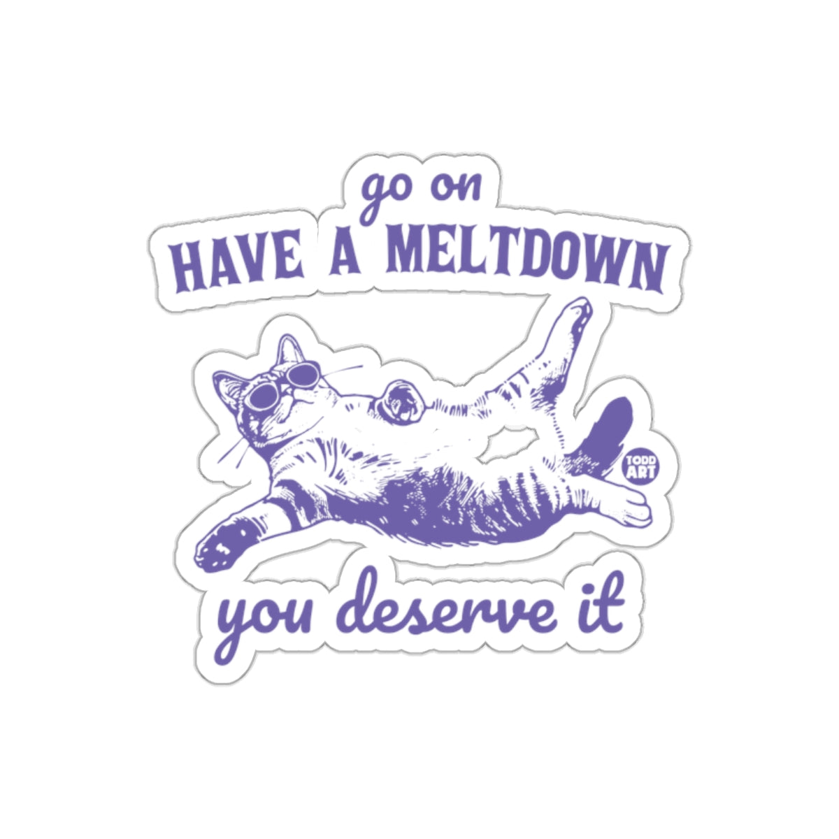 Go On Have A Meltdown You Deserve It Sticker
