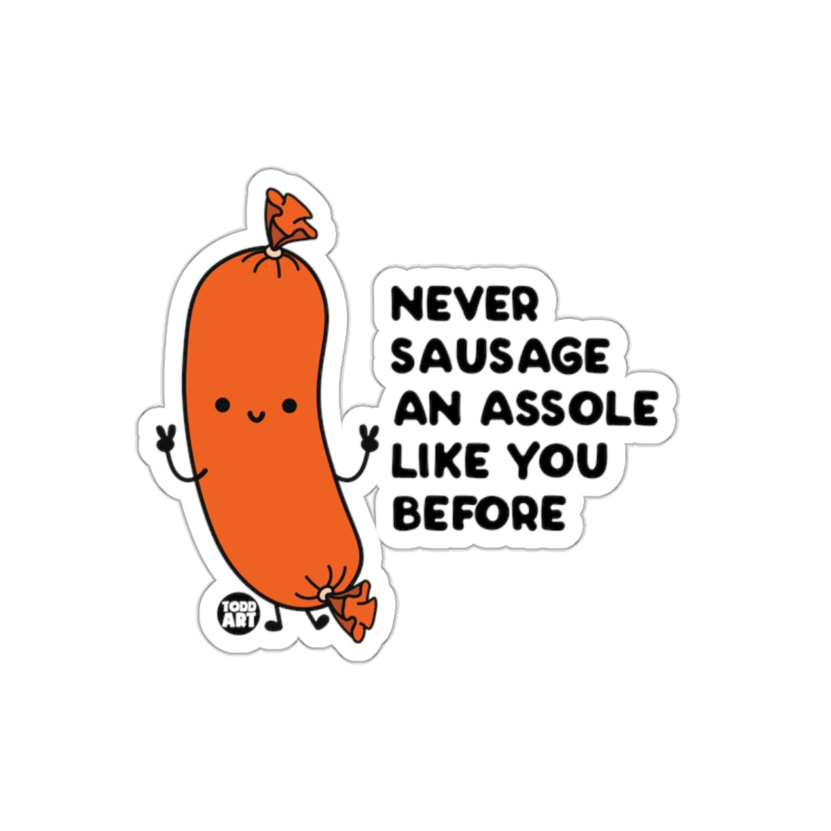 Never Sausage an Assole Like You Before Sticker