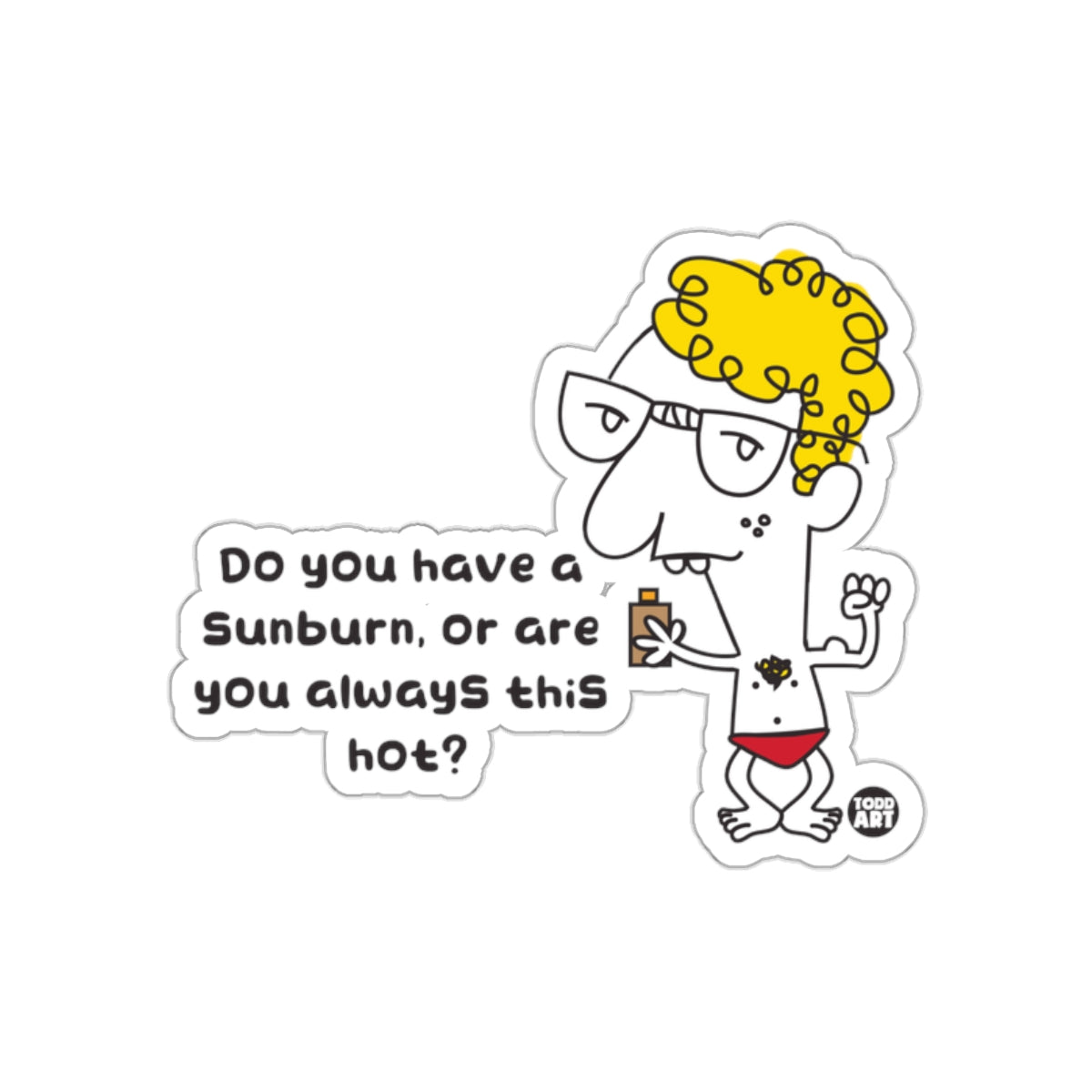 Do You Have a Sunburn or Are You Always This Hot sticker