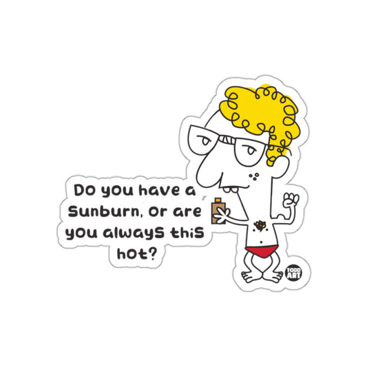 Do You Have a Sunburn or Are You Always This Hot sticker