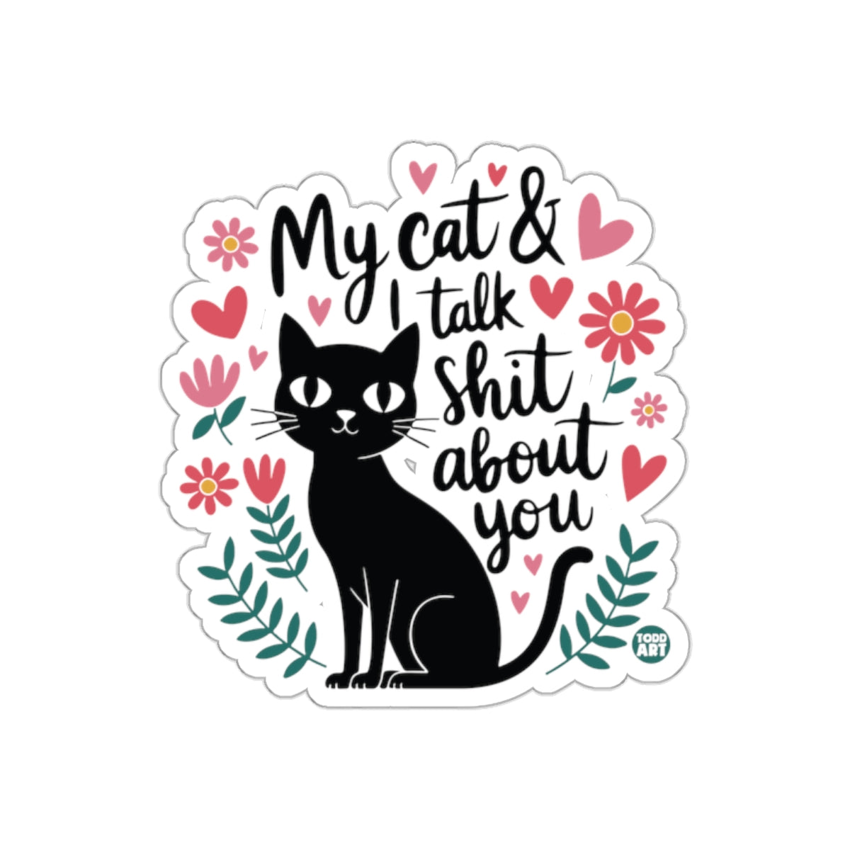 My Cat and I Talk Shit About You Sticker