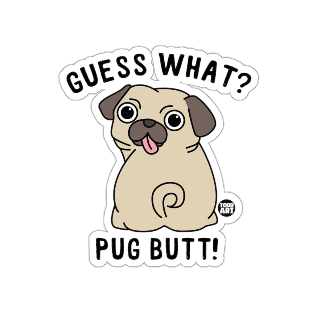 Guess What Pug Butt Funny Cartoon Sticker Design
