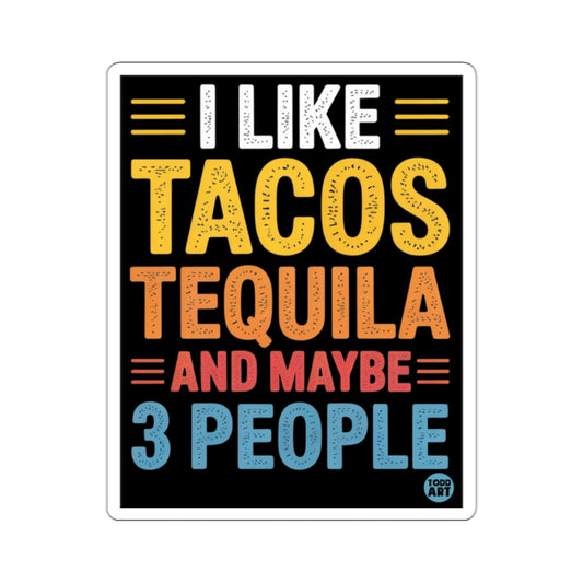 I Like Tacos Tequila And Maybe 3 People 