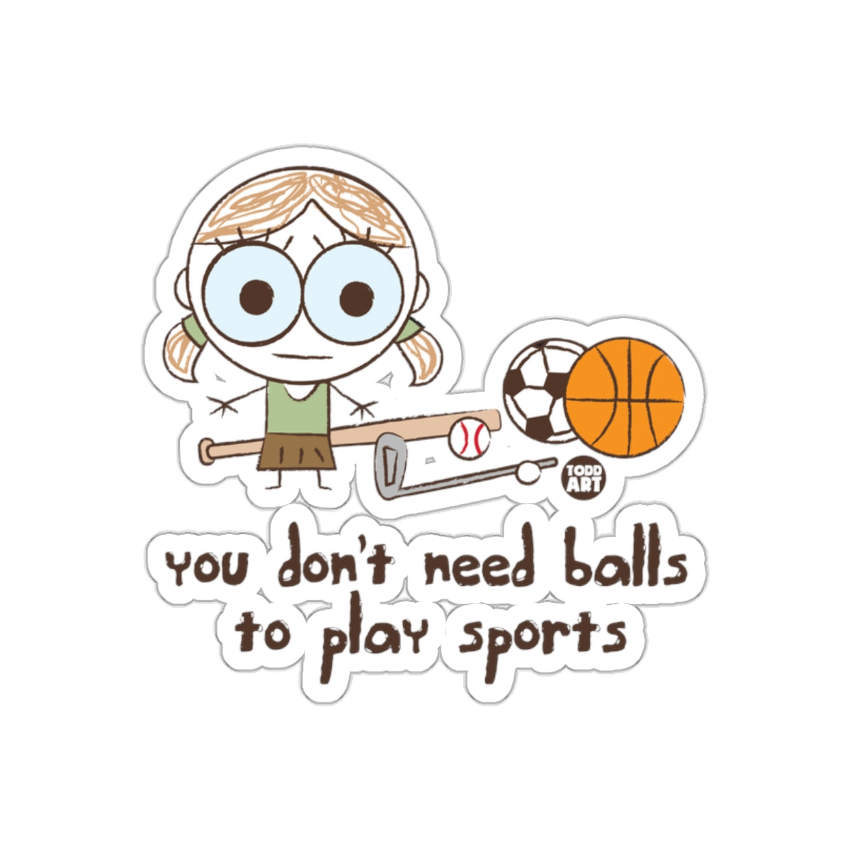 You Don't Need Balls to Play Sports Sticker