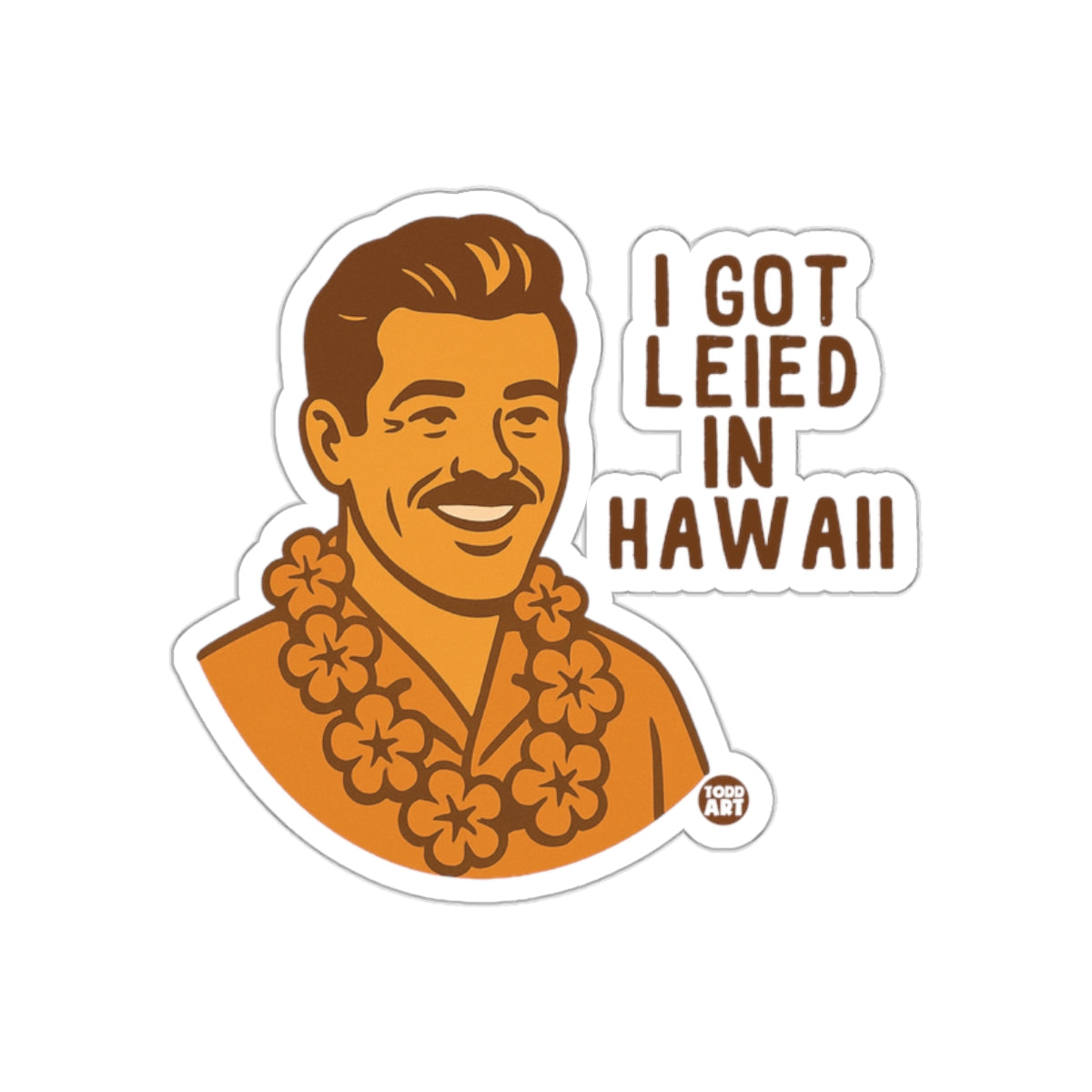 I Got Leied In Hawaii Sticker Funny Gift Party Favor Fan