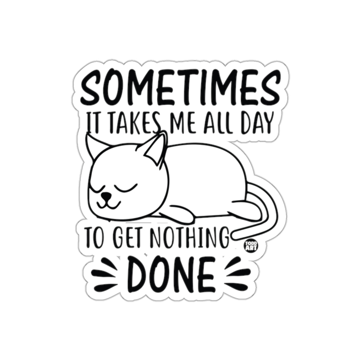 Sometimes It Takes Me All Day To Get Nothing Done sticker