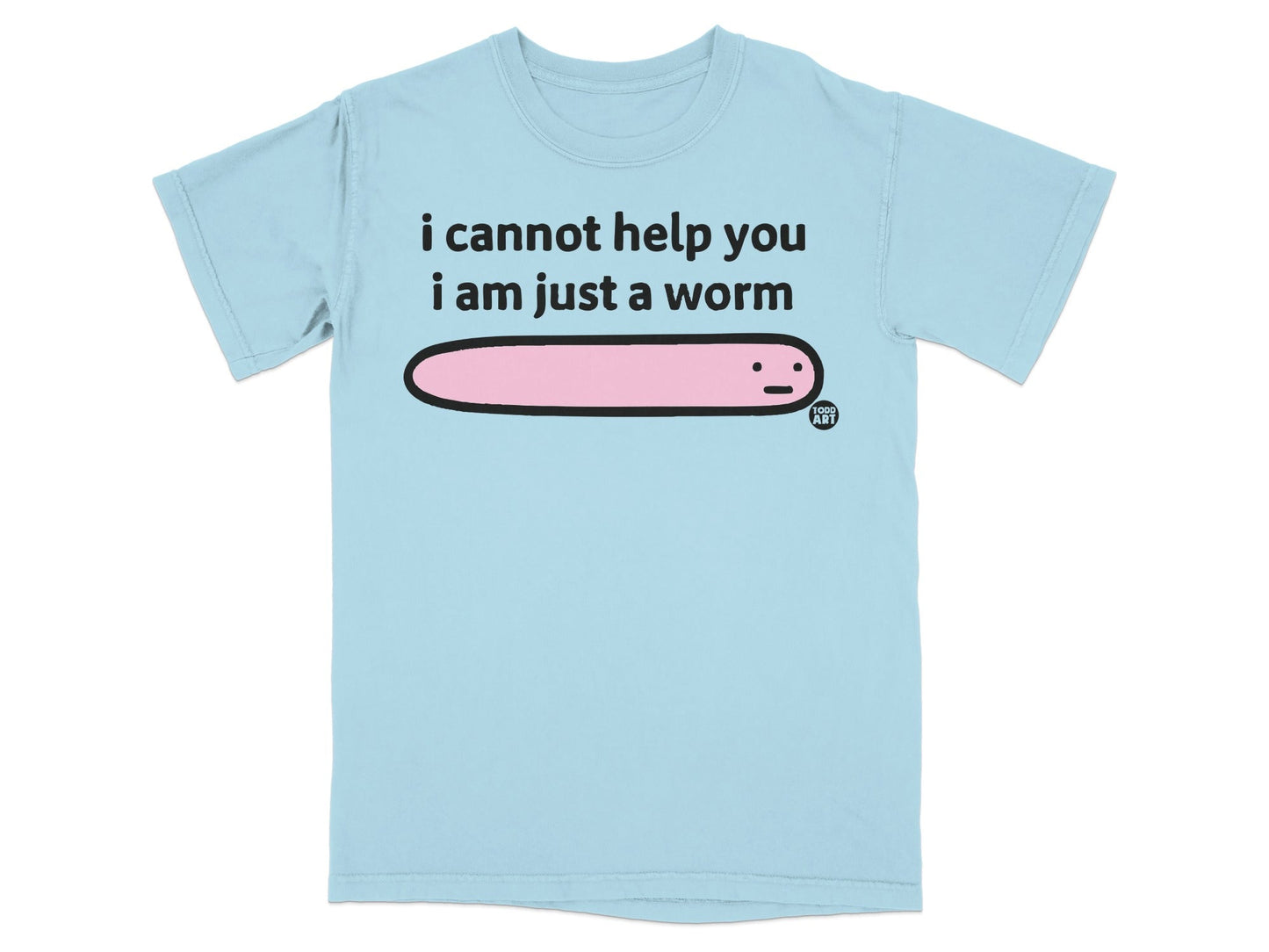 I Cannot Help You I Am Just A Worm Graphic Shirt