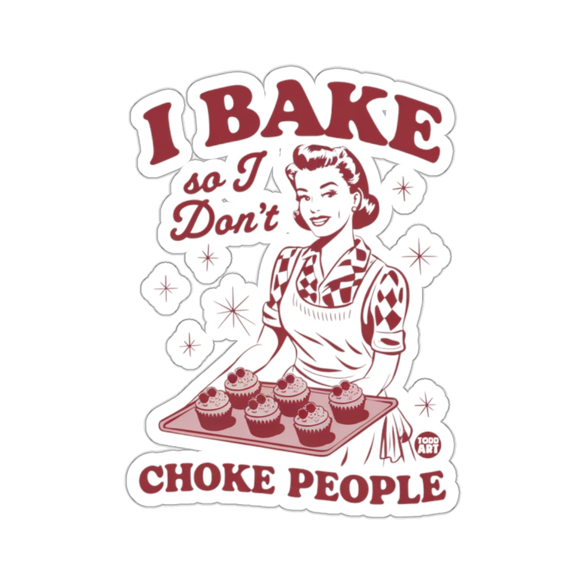 I BAKE so I Don't CHOKE PEOPLE Funny Retro 